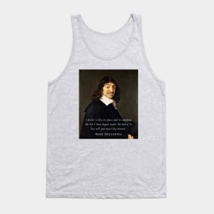 René Descartes portrait and quote: I desire to live in peace and to continue the life I have begun under the motto 'to live well you must live unseen' Tank Top